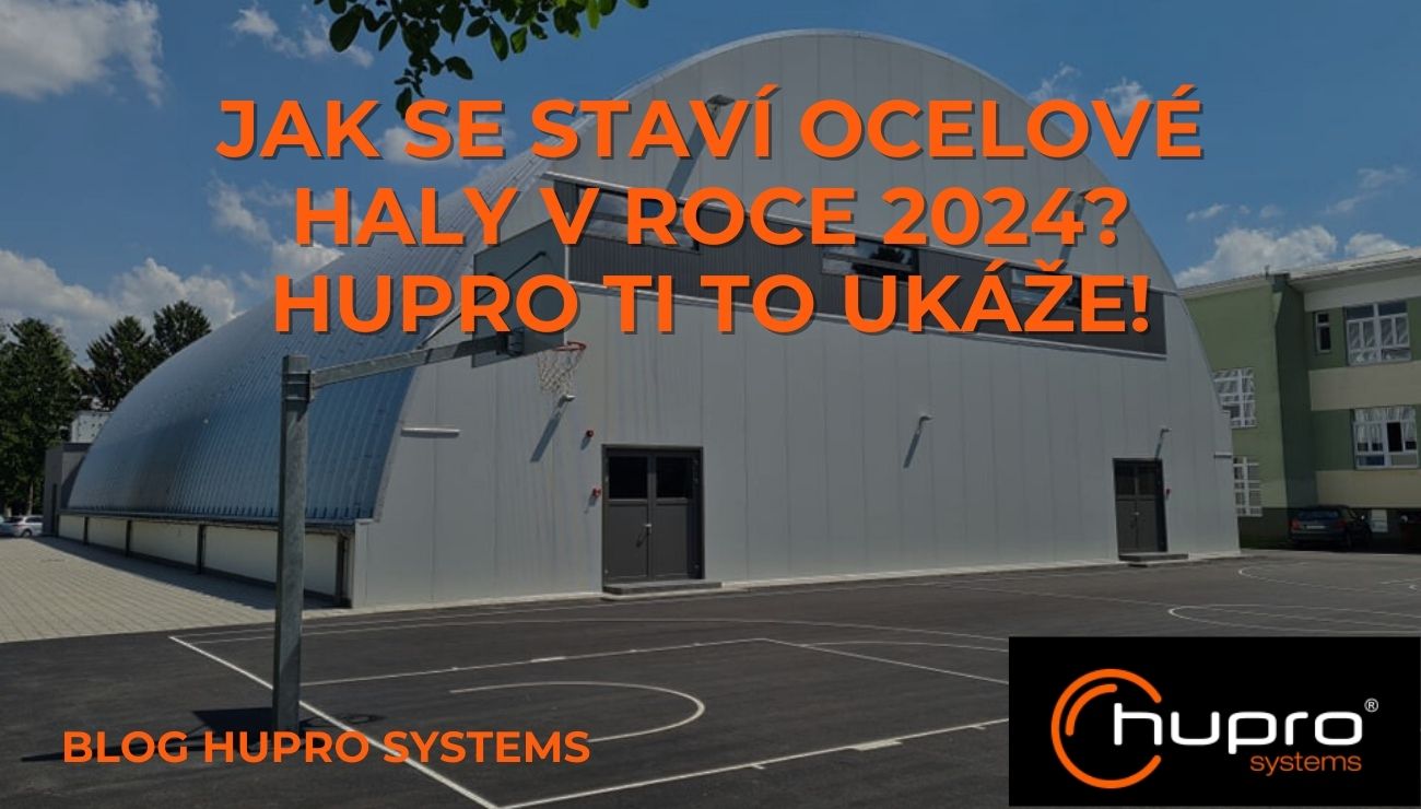 Jak se staví ocelové haly v roce 2024? Hupro Vám to ukáže!